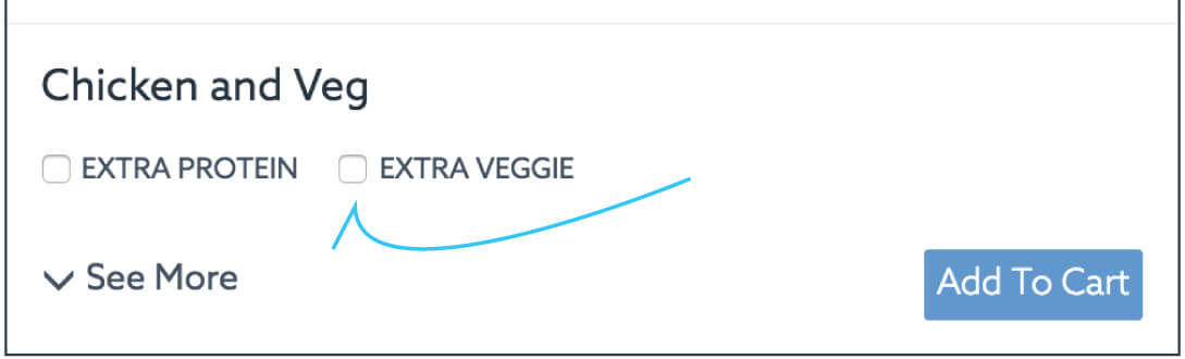 To adjust your meal to your nutrition you can select the extra veggie option on the menu page to adjust your meal