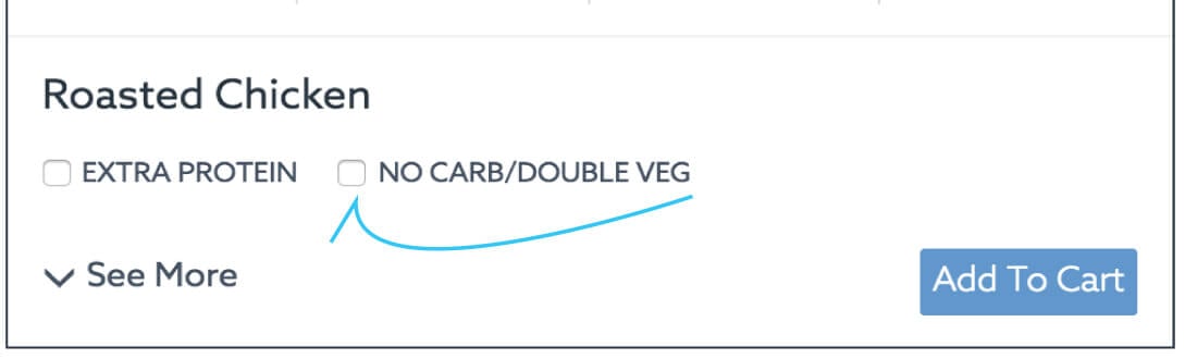 You can choose for your meals to have no carbs and more veggies